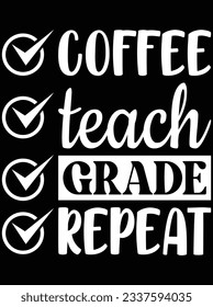 Coffee teach grade repeat vector art design, eps file. design file for t-shirt. SVG, EPS cuttable design file