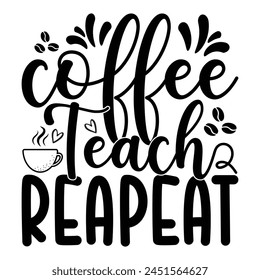 Coffee Teach Reapeat T-shirt Quotes Vector Design Illustration Clipart Eps