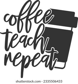 Coffee Teach Repeat - Best Teacher