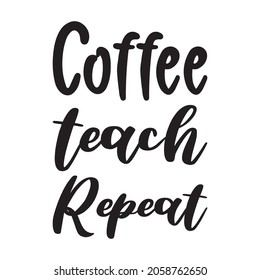 coffee teach repeat black letter quote
