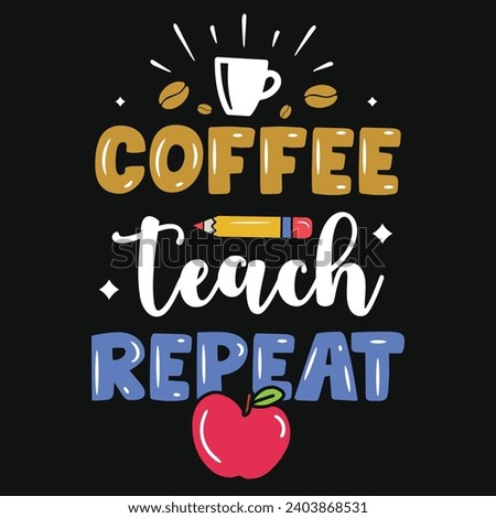 Coffee teach repeat elementary school teachings typography tshirt design