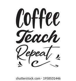 coffee teach repeat letter quote