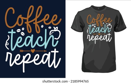 Coffee Teach Repeat, coffee lover t-shirt design, coffee typography design, Quote typography Tshirt design