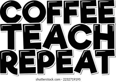Coffee Teach Repeat. Positive inspirational quote. Lettering vector illustration. Isolate on white background.