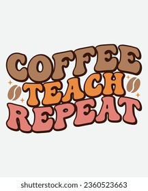 coffee teach repeat retro t-shirt design, coffee teach repeat retro design, teacher retro t-shirt design