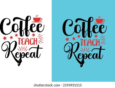 Coffee Teach Repeat svg design