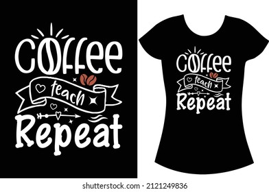 Coffee teach repeat svg t shirt design. color shirt design.