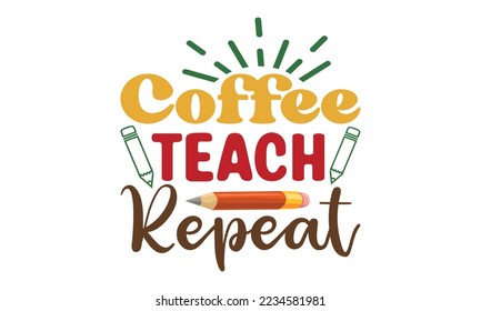 Enseñanza de café repita Svg, profesor SVG, de vuelta a la escuela, archivo de corte, para silueta, Que su café sea más fuerte que sus pasajeros School SVG, Feliz 100 días de exposición de vectores imprimibles en la escuela Ilustración 