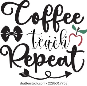 Coffee teach repeat svg ,Teacher svg Design, Back to school svg design