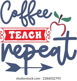 Coffee teach repeat svg ,Teacher svg Design, Back to school svg design