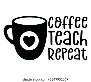  coffee teach repeat svg, Teacher ,Teacher appreciation T shirt, teacher life, Printable, Cricut  Silhouette files pancil svg, svg