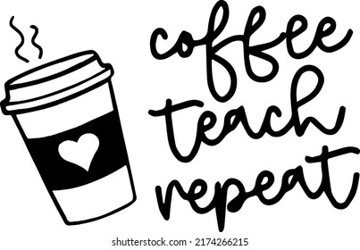Coffee Teach Repeat Svg,Teacher Shirt, Teacher Svg Files, Preschool Teacher,Dxf,Eps,Png svg