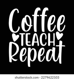 Coffee Teach Repeat T Shirt Design, Vector file