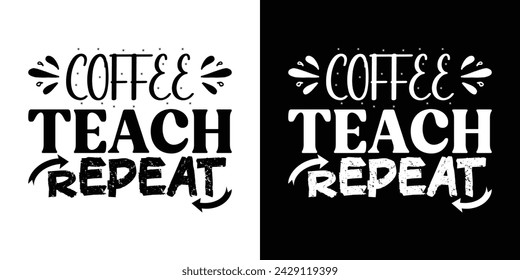 Coffee teach repeat T shirt design. Coffee quotes t shirt design for apparel and business. Coffee vector, coffee t shirt design, typography, banner, cover, print, poster