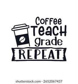 Coffee teach repeat teacher life,  Happy Teachers Day Sayings Typography Design