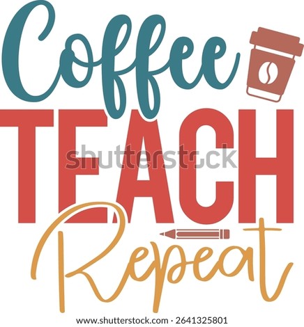 Coffee Teach Repeat, Teacher And Coffee Lover Design