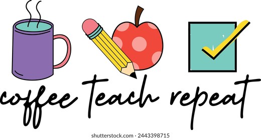 Coffee Teach Repeat, Teacher Quote Inspirational Illustration, Colorful Hand Drawn EPS