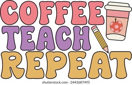 Coffee Teach Repeat, Teacher Quote Hand Drawn Inspirational Typography Illustration