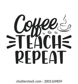 Repito de la enseñanza del café - Citas de los profesores camisetas, tipográficas, gráficas vectoriales o diseño de afiches.