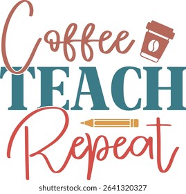 Coffee Teach Repeat, Teacher Quotes Design