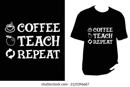 Coffee teach repeat. Teacher Svg T shirt design