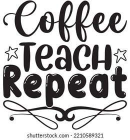 Coffee Teach Repeat T-shirt Design Vector File.