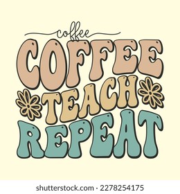 Coffee Teach Repeat T-Shirt Design, Vector file 