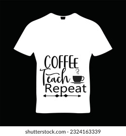 Coffee teach repeat t-shirt design. Here You Can find and Buy t-Shirt Design. Digital Files for yourself, friends and family, or anyone who supports your Special Day and Occasions.