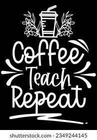 Coffee teach repeat t-shirt design