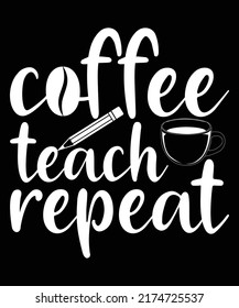 COFFEE TEACH REPEAT TYPOGRAPHY T-SHIRT DESIGN