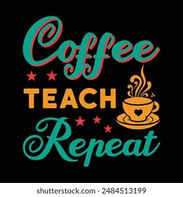 Coffee Teach Repeat Typography T-Shirt Design Vector