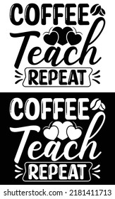 Coffee teach repeat typography vector design for t shirt mug and pod.
