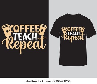 Coffee teach repeat typography vector t-shirt design template.