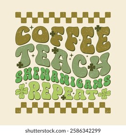 Coffee Teach Shenanigans Repeat Funny St Patricks Day T Shirt Design