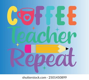 Coffee Teacher Repeat T-shirt, Teachersvg,Teacher Quotes shirt, Teacher funny Quotes, Hello School Shirt,SVG Files for Cutting