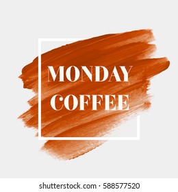 Coffee text 'Monday Coffee'. Art abstract background brush paint texture design acrylic stroke poster illustration vector over square frame. Rough paper hand painted vector. 