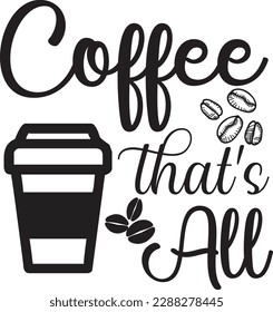 Coffee that's all svg ,Coffee svg Design, Coffee svg bundle