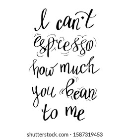 Coffee theme, handwritten lettering isolated on the white background. Love confession, vector illustration. Quote about espresso and coffee beans.
