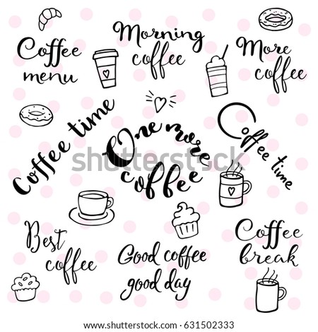 Coffee theme lettering and doodles. Coffee cup, muffin, donut, cupcake, croissant illustrations in one big set with hand drawn lettering.