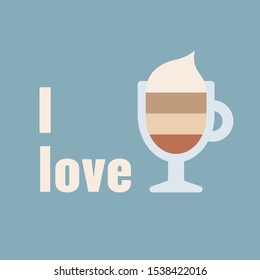 Coffee theme. I love latte. Colored vector sign. Cartoon style, simple flat design. Trendy illustration. Perfect for print. Pre made card