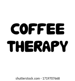 Coffee therapy. Cute hand drawn doodle bubble lettering. Isolated on white background. Vector stock illustration.