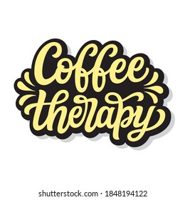 Coffee therapy. Hand lettering motivational quote isolated on white background. Vector typography for posters, cards, wall stickers, coffee mugs, cafeteria, restaurants decorations