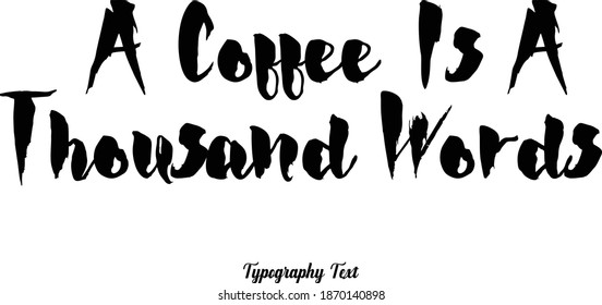 A Coffee Is A Thousand Words Bold Typeface Text Phrase On White Background