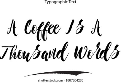 A Coffee Is A Thousand Words Handwritten Bold Typography Text Food Quote 