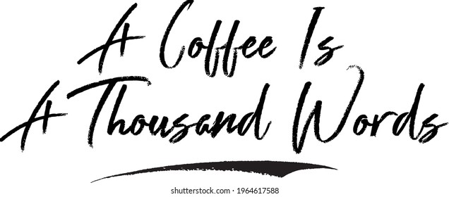 A Coffee Is A Thousand Words Handwritten Lettering Brush Calligraphy Text