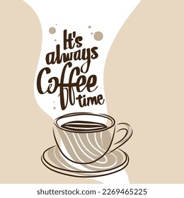 Coffee time is always, hand lettering, a cup of delicious and fragrant coffee, doodle style illustration