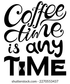 Coffee time is any time, vector logo, typography, sign in black and white. Advertising poster or template design. Modern lettering logotype, coffee signboard. Design elements. Vector illustration.