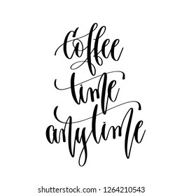 coffee time anytime - hand lettering inscription text, motivation and inspiration positive quote, calligraphy vector illustration