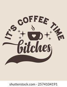 it's coffee time bitches graphic design