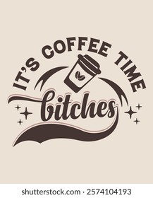 it's coffee time bitches graphic design